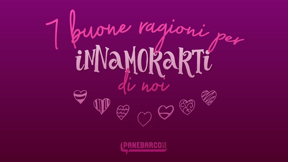 7 buone ragioni per innamorarti di noi